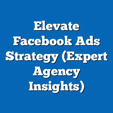 Elevate Facebook Ads Strategy  (Expert Agency Insights)