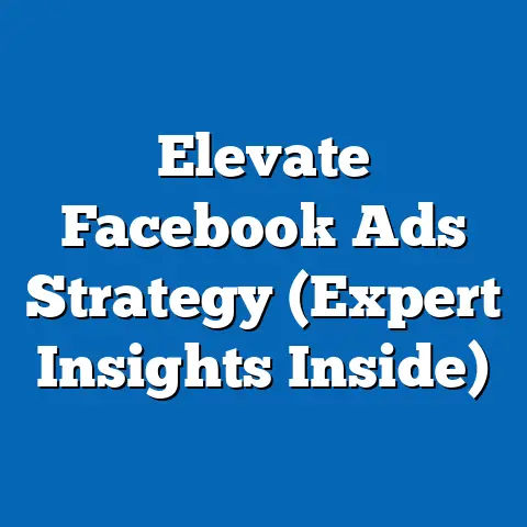 Elevate Facebook Ads Strategy  (Expert Insights Inside)