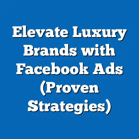 Elevate Luxury Brands with Facebook Ads  (Proven Strategies)
