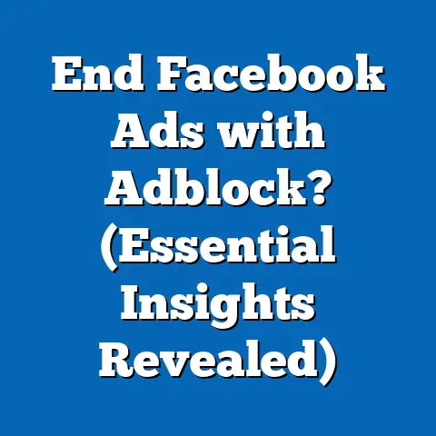 End Facebook Ads with Adblock?  (Essential Insights Revealed)