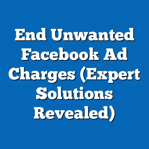 End Unwanted Facebook Ad Charges  (Expert Solutions Revealed)
