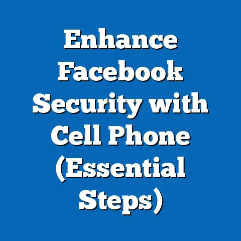 Enhance Facebook Security with Cell Phone  (Essential Steps)