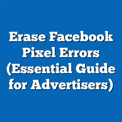 Erase Facebook Pixel Errors  (Essential Guide for Advertisers)