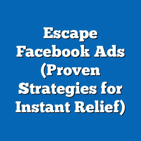 Escape Facebook Ads  (Proven Strategies for Instant Relief)