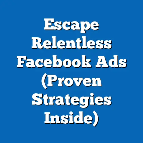 Escape Relentless Facebook Ads  (Proven Strategies Inside)