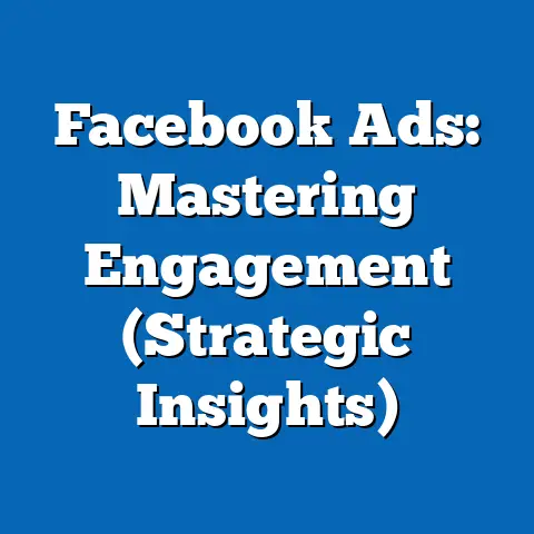 Facebook Ads: Mastering Engagement  (Strategic Insights)