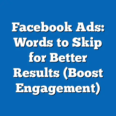 Facebook Ads: Words to Skip for Better Results  (Boost Engagement)