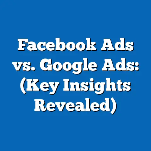 Facebook Ads vs. Google Ads:  (Key Insights Revealed)