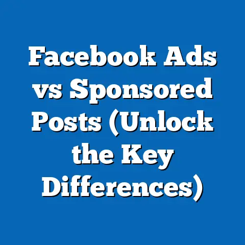 Facebook Ads vs Sponsored Posts  (Unlock the Key Differences)