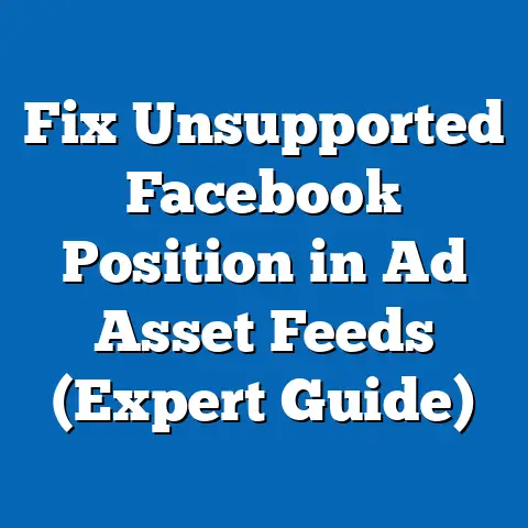 Fix Unsupported Facebook Position in Ad Asset Feeds  (Expert Guide)