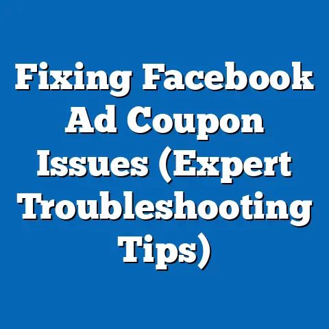 Fixing Facebook Ad Coupon Issues  (Expert Troubleshooting Tips)