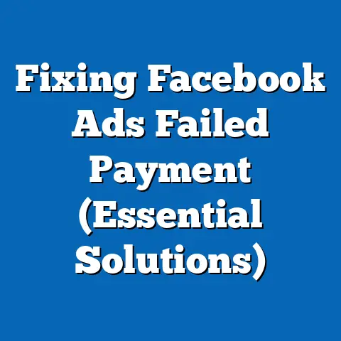 Fixing Facebook Ads Failed Payment  (Essential Solutions)