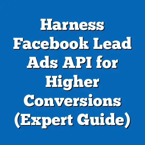 Harness Facebook Lead Ads API for Higher Conversions  (Expert Guide)