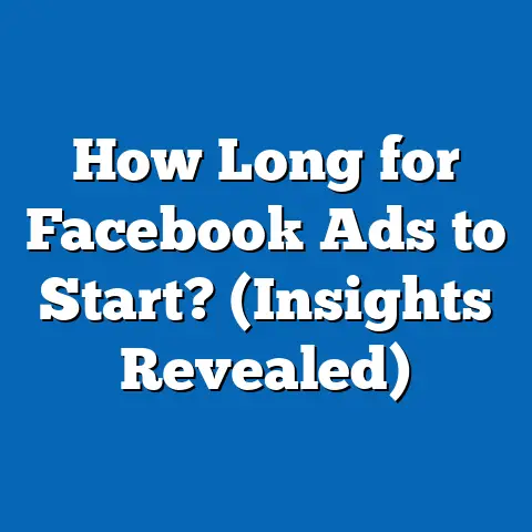 How Long for Facebook Ads to Start?  (Insights Revealed)