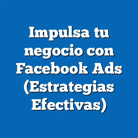 Impulsa tu negocio con Facebook Ads  (Estrategias Efectivas)
