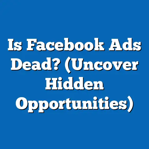 Is Facebook Ads Dead?  (Uncover Hidden Opportunities)