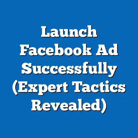 Launch Facebook Ad Successfully  (Expert Tactics Revealed)