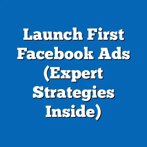 Launch First Facebook Ads  (Expert Strategies Inside)