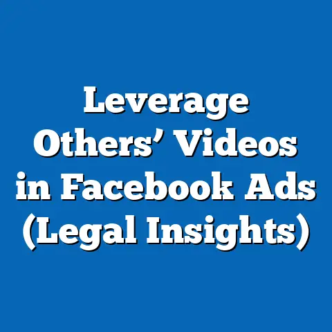 Leverage Others’ Videos in Facebook Ads  (Legal Insights)