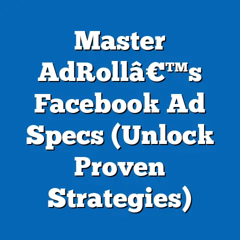 Master AdRollâ€™s Facebook Ad Specs  (Unlock Proven Strategies)