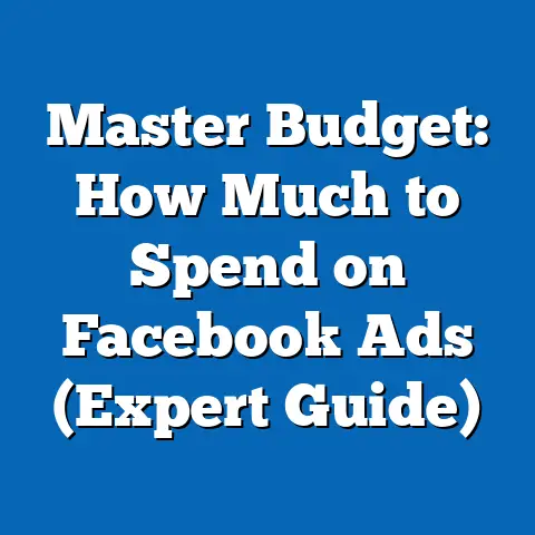 Master Budget: How Much to Spend on Facebook Ads  (Expert Guide)
