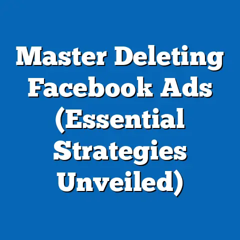 Master Deleting Facebook Ads  (Essential Strategies Unveiled)