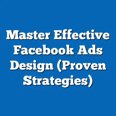 Master Effective Facebook Ads Design  (Proven Strategies)