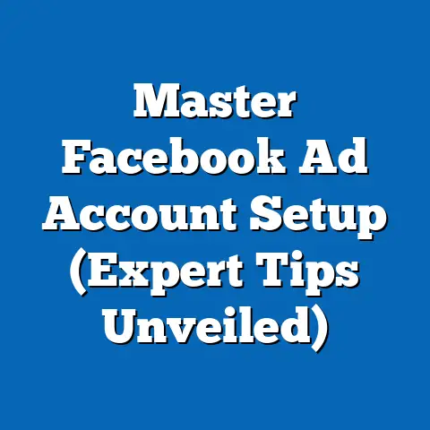 Master Facebook Ad Account Setup  (Expert Tips Unveiled)