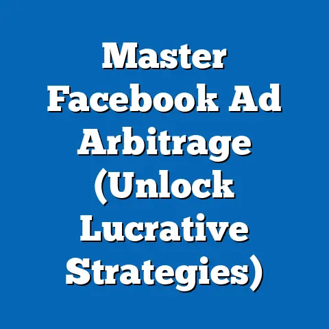 Master Facebook Ad Arbitrage  (Unlock Lucrative Strategies)