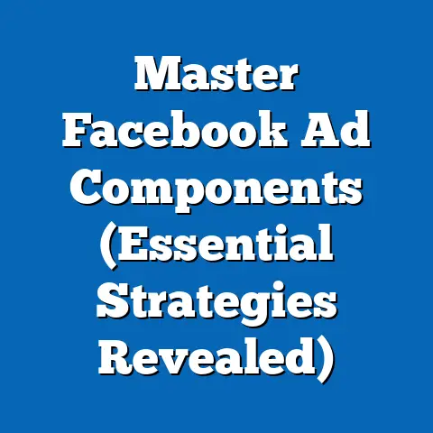 Master Facebook Ad Components  (Essential Strategies Revealed)