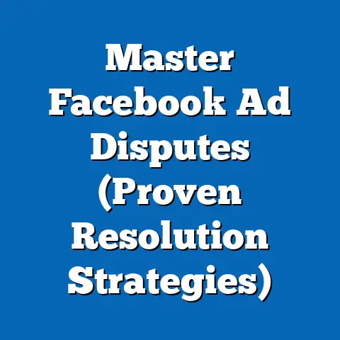 Master Facebook Ad Disputes  (Proven Resolution Strategies)