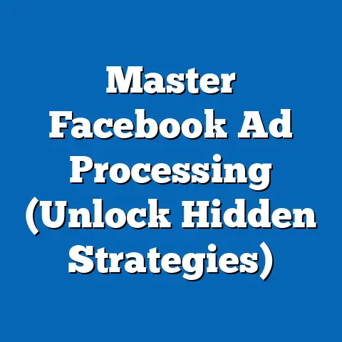 Master Facebook Ad Processing  (Unlock Hidden Strategies)