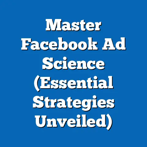 Master Facebook Ad Science  (Essential Strategies Unveiled)