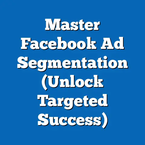 Master Facebook Ad Segmentation  (Unlock Targeted Success)