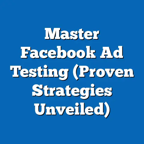 Master Facebook Ad Testing  (Proven Strategies Unveiled)