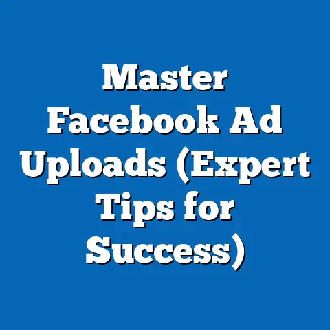 Master Facebook Ad Uploads  (Expert Tips for Success)