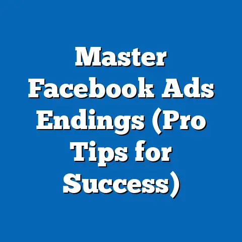 Master Facebook Ads Endings  (Pro Tips for Success)