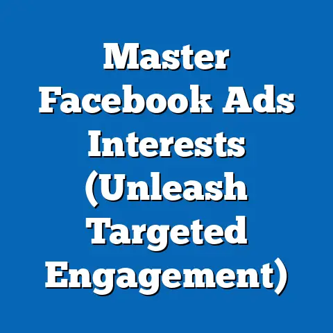 Master Facebook Ads Interests  (Unleash Targeted Engagement)