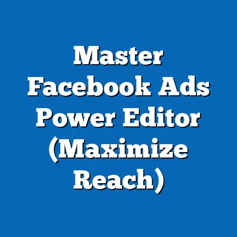 Master Facebook Ads Power Editor  (Maximize Reach)