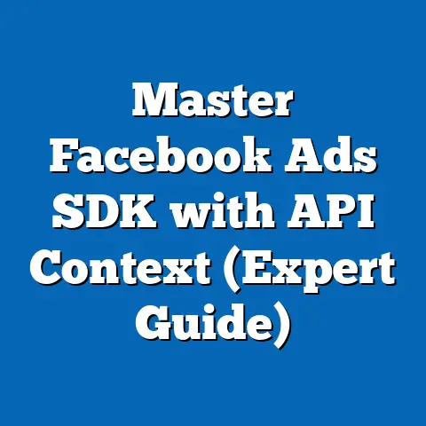 Master Facebook Ads SDK with API Context  (Expert Guide)