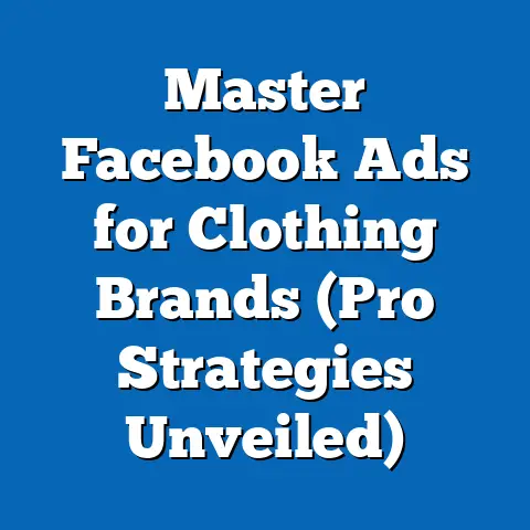 Master Facebook Ads for Clothing Brands  (Pro Strategies Unveiled)