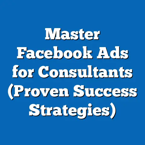 Master Facebook Ads for Consultants  (Proven Success Strategies)