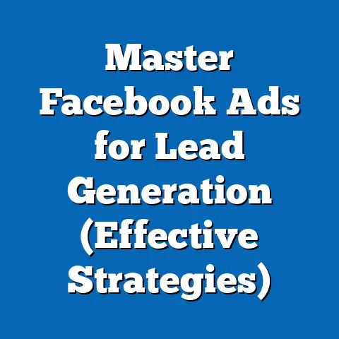Master Facebook Ads for Lead Generation  (Effective Strategies)