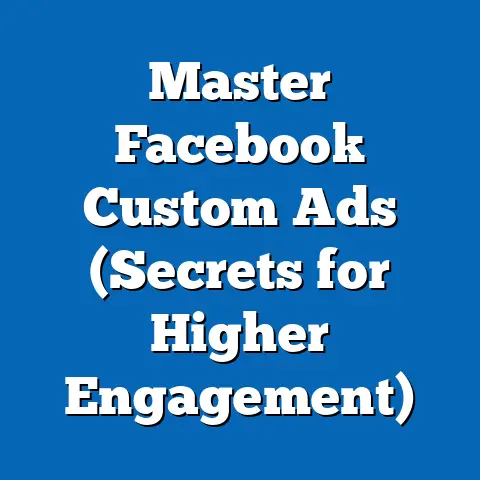 Master Facebook Custom Ads  (Secrets for Higher Engagement)