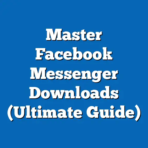 Master Facebook Messenger Downloads  (Ultimate Guide)