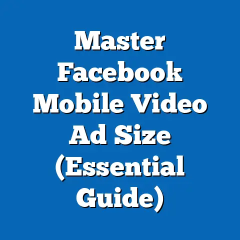 Master Facebook Mobile Video Ad Size  (Essential Guide)