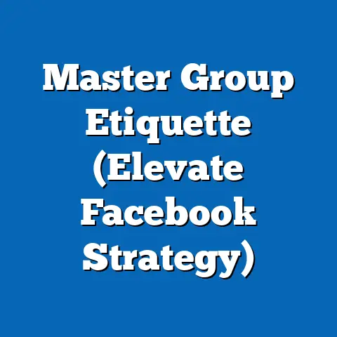 Master Group Etiquette  (Elevate Facebook Strategy)
