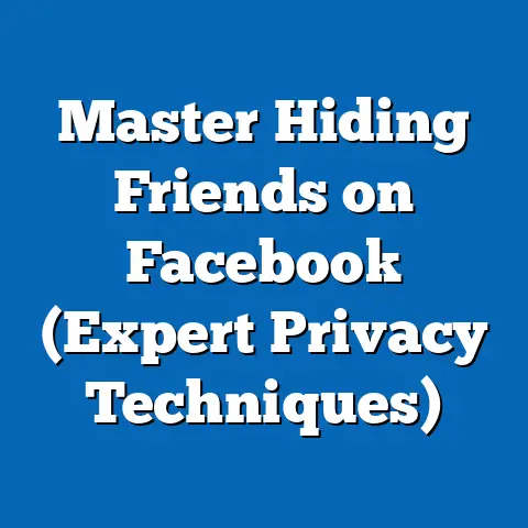 Master Hiding Friends on Facebook  (Expert Privacy Techniques)