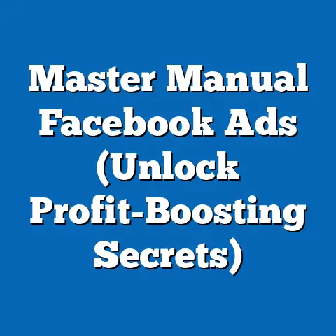 Master Manual Facebook Ads  (Unlock Profit-Boosting Secrets)