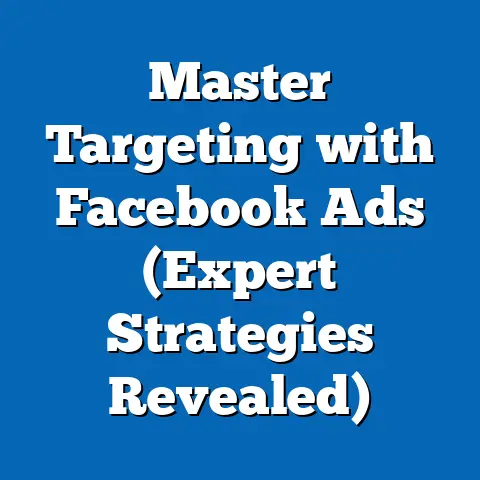 Master Targeting with Facebook Ads  (Expert Strategies Revealed)